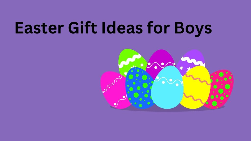 Easter Gift Ideas for Boys