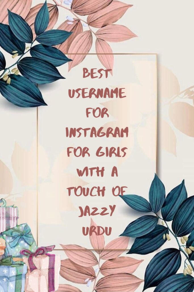 Best username for Instagram for girls with a Touch of Jazzy Urdu